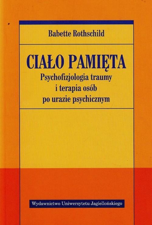 barbette rothschild książka Ciało pamięta Psychofizjologia traumy i terapia osób po urazie psychicznym
