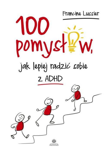 książka Francine Lussier 100 pomysłów jak lepiej radzić sobie z ADHD