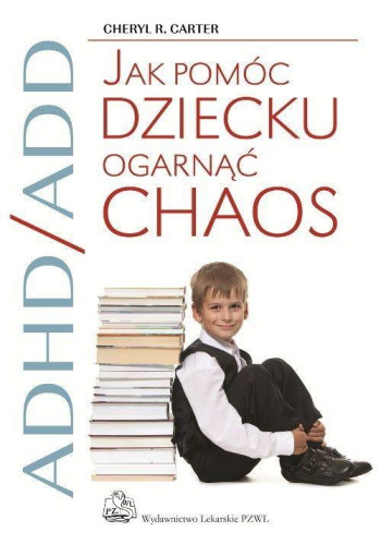 książka Cheryl R. Carter ADHD/ADD Jak pomóc dziecku ogarnąć chaos