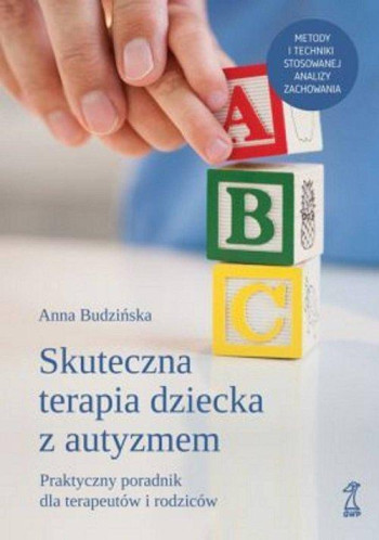 książka Budzińska Anna Skuteczna terapia dziecka z autyzmem. Praktyczny poradnik dla terapeutów i rodziców
