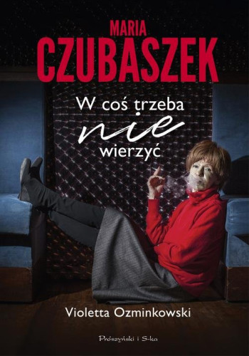książka Ozminkowski Violetta Maria Czubaszek. W coś trzeba nie wierzyć