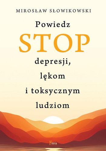 książka Słowikowski Mirosław Powiedz STOP depresji, lękom i toksycznym ludziom
