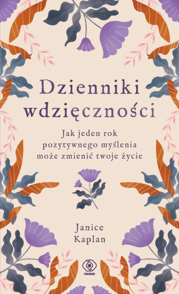 książka Kaplan Janice Dzienniki wdzięczności. Jak jedne rok pozytywnego myślenia może zmienić twoje życie