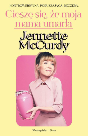 książka Jennette McCurdy Cieszę się, że moja mama umarła
