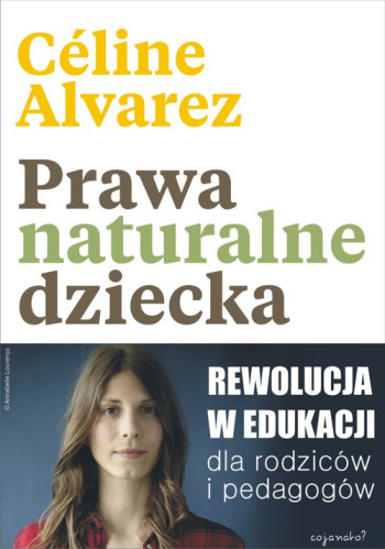książka Alvarez Celine Prawa naturalne dziecka. Rewolucja w edukacji dla rodziców i pedagogów