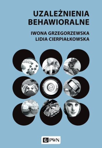 książka Lidia Cierpiałkowska, Iwona Grzegorzewska Uzależnienia behawioralne