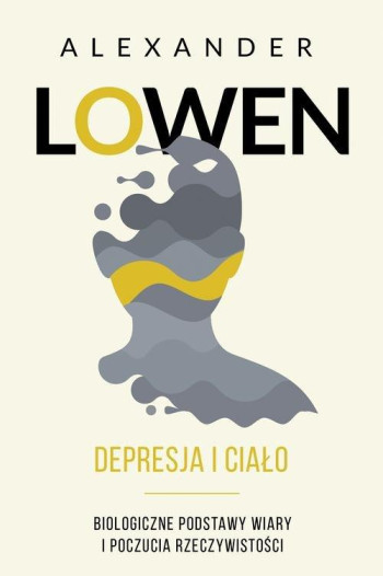 książka Lowen Alexander Depresja i ciało. Biologiczne podstawy wiary i poczucia rzeczywistości